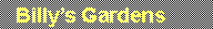 Text Box:   Billys Gardens